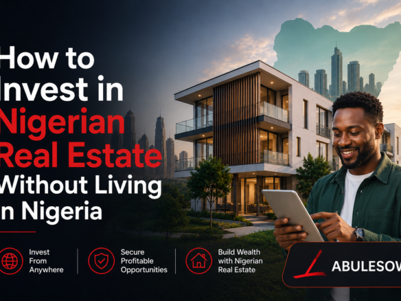 How to Invest in Nigerian Real Estate Without Living in Nigeria